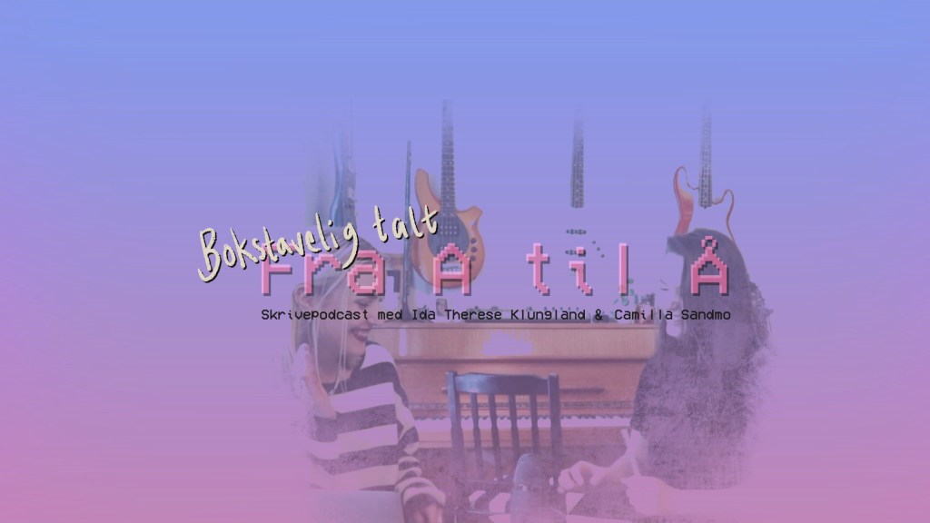 Ny skrivepodcast med meg og Camilla&nbsp;Sandmo