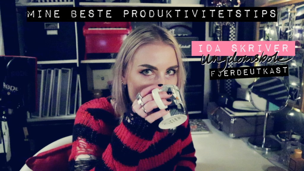 MINE BESTE PRODUKTIVITETSTIPS | Frilansliv, forfatterrutiner og fjerdeutkast
